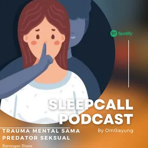 #24 - Dibikin Trauma Mental Sama Predator Seksual bareng Iliana - Sleep Call Podcast Season 3