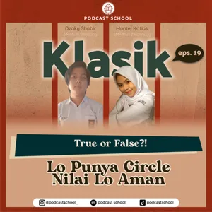 Klasik Eps19. True or False?! Lo Punya Circle Nilai Lo Aman.