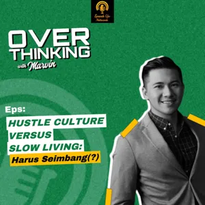 Episode 31: Hustle Culture Vs Slow Living : Harus Seimbang (?)
