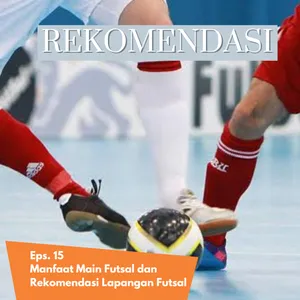 Eps. 15 | Manfaat Futsal dan Rekomendasi Lapangan Futsal Sekitaran Jakarta
