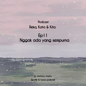 Ep11. Nggak ada yang sempurna