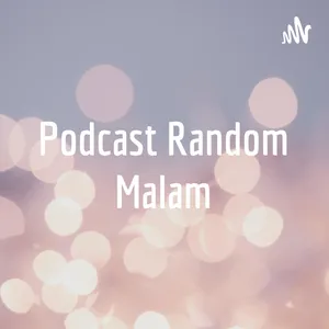 Podcast Random Malam