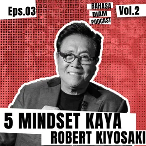 5 Mindset Kaya dari Robert Kiyosaki Eps.03