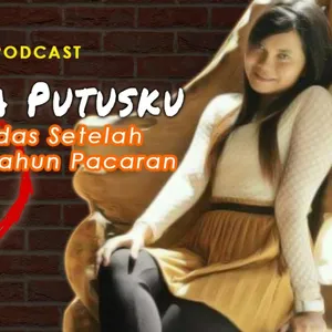 Batal Nikah Setelah 7 Tahun Pacaran - Podcast Cerita Putusku (Rina) Eps. 4