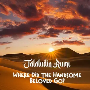 Jalaludin Rumi - Where Did The Handsome Beloved Go 