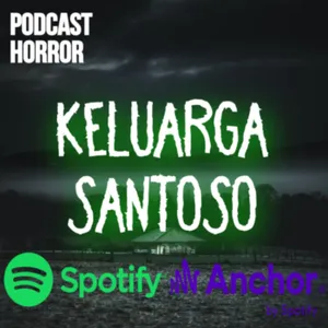 KELUARGA SANTOSO || BAGIAN 2 || PODCAST HORROR