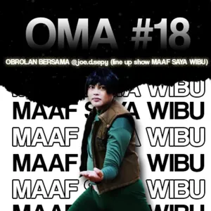 OMA #18 : MAAF SAYA WIBU