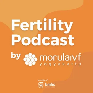 Fertility Podcast by Morula IVF Yogyakarta