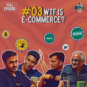 Ep #03 | WTF is E-commerce: Kishore Biyani, Udaan & Meesho Founders Reveal What Sells and What Doesn’t