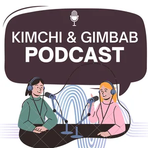 Kimchi & Gimbab Podcast