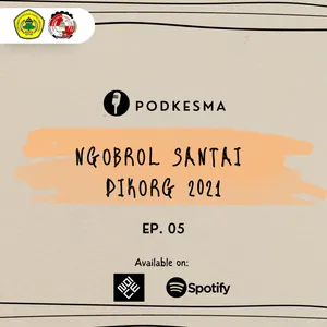 Podkesma Eps. 05 - Ngobrol Santai Dikorg 2021
