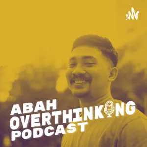 Abah Overthinking Podcast