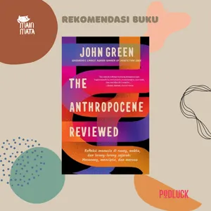 Kejujuran yang Mengejutkan Tentang Manusia (Review The Anthropocene Reviewed Karya John Green)
