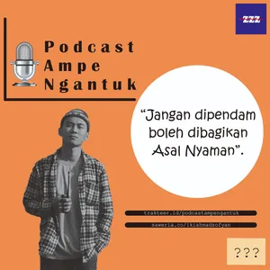 Podcast Ampe Ngantuk