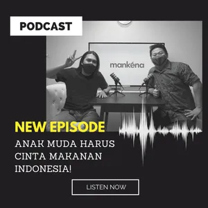 Ep. 06 - Anak muda harus cinta makanan Indonesia! ft. Mankena