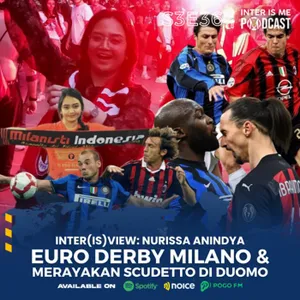 #S3E36: Inter(is)view Nurissa Anindya, Euro Derby Milano & Merayakan Scudetto Di Duomo