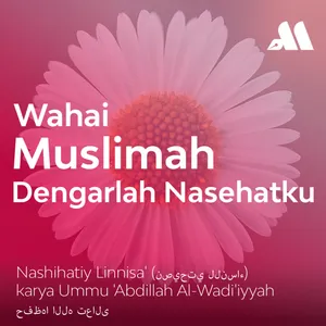 Wahai Muslimah, Dengarlah Nasehatku Sesi 5