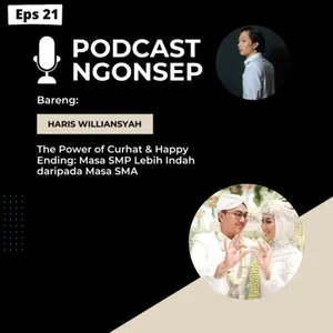 Eps 22: Ngonsep with Haris Williansyah - The Power of Curhat & Happy Ending