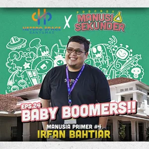 BABY BOOMERS! MANUSIA PRIMER #4 : IRFAN BAHTIAR