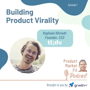 EP1: Building product virality; w/ Raphael Allstadt, Founder & CEO, tl;dv — Product Market Fit Podcast
