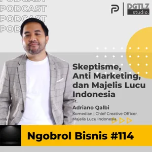 Ep.114 - Skeptisme, Anti Marketing, dan Majelis Lucu Indonesia w/ Adriano Qalbi