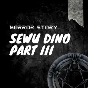 Sewu Dino Part (III)