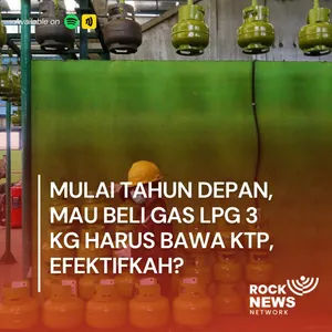 Eps 50 - Mulai Tahun Depan, Mau Beli Gas LPG 3Kg Harus Bawa KTP, Efektifkah? 