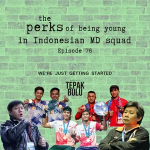 Episode 76 - the perks of being young in Indonesian MD squad