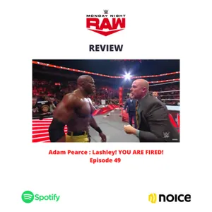 Adam Pearce : Lashley! YOU ARE FIRED! - Episode 49 