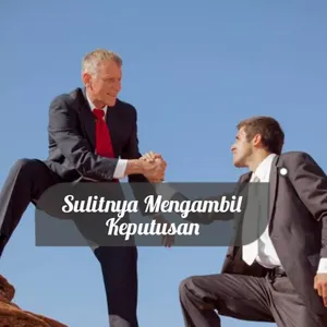 Sulitnya Mengambil Keputusan