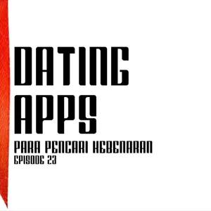 DATING APPS - PARA PENCARI KEBENARAN EP.23