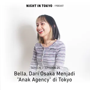 25. Bella, Dari Osaka Menjadi "Anak Agency" di Tokyo