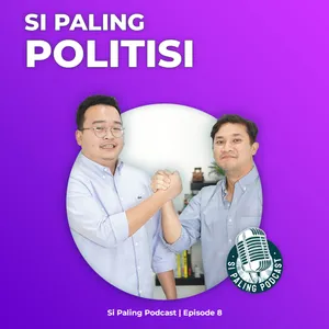 EP 08: Si Paling Politisi
