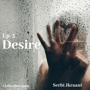 Ep. 5 - Desire #30haribersuara