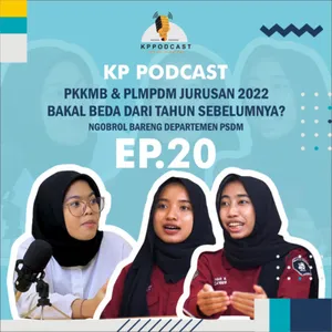 EP.20 - KP PODCAST | PKKMB & PLMPDM Jurusan 2022 Bakal Beda dari Tahun Sebelumnya? Bersama Dept PSDM