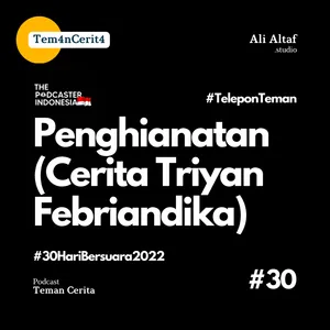 Eps 30 : Penghianatan (Cerita Triyan Febriandika) #30HariBersuara2022