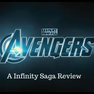 S1 : E36 The Infinity Saga Review of The Avengers (2012) 
