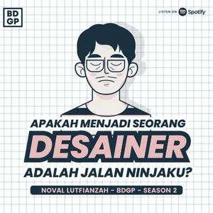 Episode 4|Apakah Menjadi Seorang Desainer Adalah Jalan Ninjaku?
