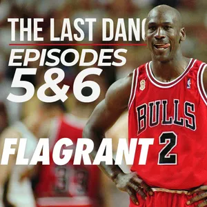 The Last Dance: Episodes 5 & 6