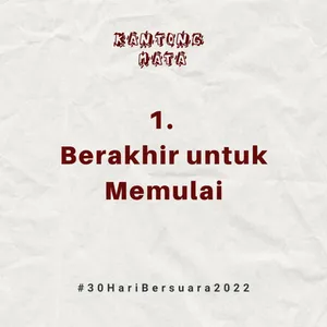 (1) Berakhir untuk Memulai | #30HariBersuara2022