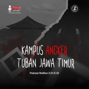 Kampus Angker Tuban Jawa Timur S.01/E.03 Podcast Wedhon
