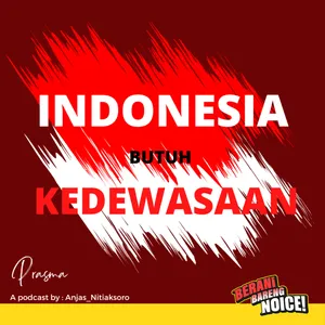 Indonesia Butuh Kedewasaan #BeraniBersuaraBarengNoice