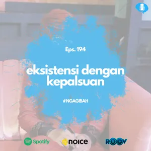 Eps. 194: #NGAGIBAH Mencari Eksistensi Dengan Kepalsuan