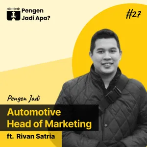 EPS 27 - Pengen Jadi Automotive Head of Marketing ft. Rivan Satria