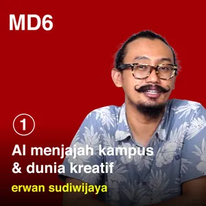 MD6: AI Menjajah Kampus dan Dunia Kreatif (Part 1) / Erwan Sudiwijaya