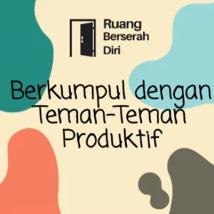 Eps 3 Ruang Berserah Diri - Berkumpul dengan Teman-Teman Produktif 