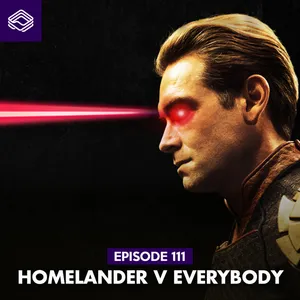 Eps. 111: The Boys S3 - Homelander vs Everybody