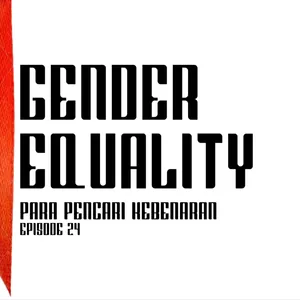 GENDER EQUALITY - PARA PENCARI KEBENARAN EP.24