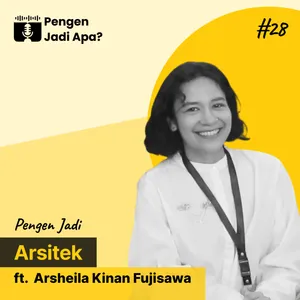 EPS 28 - Pengen Jadi Arsitek ft. Arsheila Kinan Fujisawa