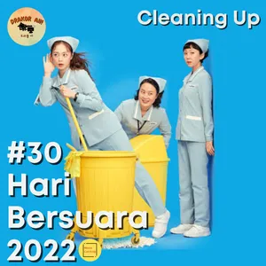Cleaning Up #30HariBersuara2022